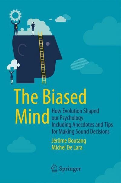 Jerome Boutang · The Biased Mind: How Evolution Shaped our Psychology Including Anecdotes and Tips for Making Sound Decisions (Paperback Book) [1st ed. 2016 edition] (2015)