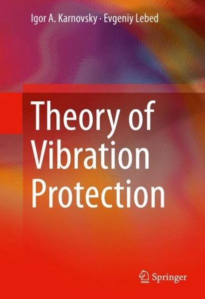 Theory of Vibration Protection - Igor A. Karnovsky - Bøger - Springer International Publishing AG - 9783319280189 - 17. maj 2016