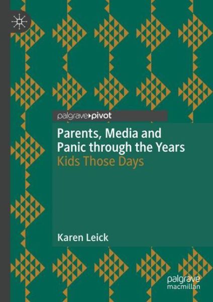 Cover for Karen Leick · Parents, Media and Panic through the Years: Kids Those Days (Hardcover Book) [1st ed. 2019 edition] (2018)