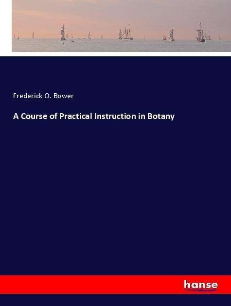 Cover for Bower · A Course of Practical Instruction (Buch)
