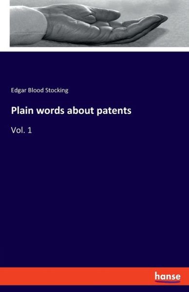 Cover for Edgar Blood Stocking · Plain words about patents: Vol. 1 (Paperback Book) (2020)