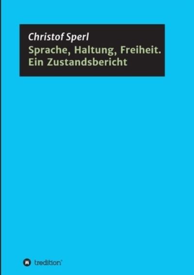 Cover for Christof Sperl · Sprache, Haltung, Freiheit. Ein Zustandsbericht (Paperback Book) (2021)