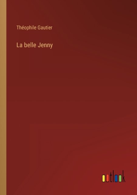 La belle Jenny - Theophile Gautier - Boeken - Outlook Verlag - 9783368224189 - 28 augustus 2022