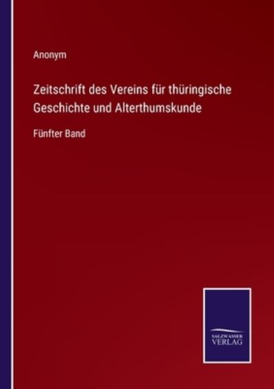 Zeitschrift des Vereins fur thuringische Geschichte und Alterthumskunde - Anonym - Bøger - Salzwasser-Verlag - 9783375026189 - 12. maj 2022