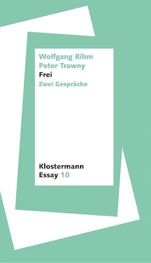 Cover for Wolfgang Rihm · Frei: Zwei Gespräche (Klostermann Essay) (Book) (2023)