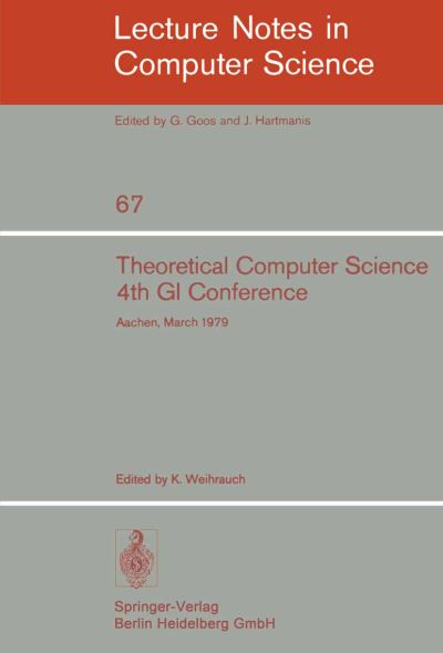 Cover for K Weihrauch · Theoretical Computer Science: 4th Gi Conference Aachen, March 26-28, 1979 - Lecture Notes in Computer Science (Paperback Book) (1979)