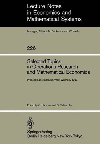 Selected Topics in Operations Research and Mathematical Economics: Proceedings of the 8th Symposium on Operations Research, Held at the University of Karlsruhe, West Germany August 22-25, 1983 - Lecture Notes in Economics and Mathematical Systems - G Hammer - Bücher - Springer-Verlag Berlin and Heidelberg Gm - 9783540129189 - 1. April 1984