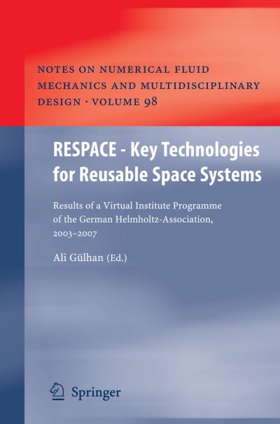 Cover for Ali Gulhan · RESPACE  - Key Technologies for Reusable Space Systems: Results of a Virtual Institute Programme of the German Helmholtz-Association, 2003 - 2007 - Notes on Numerical Fluid Mechanics and Multidisciplinary Design (Hardcover Book) [2008 edition] (2008)