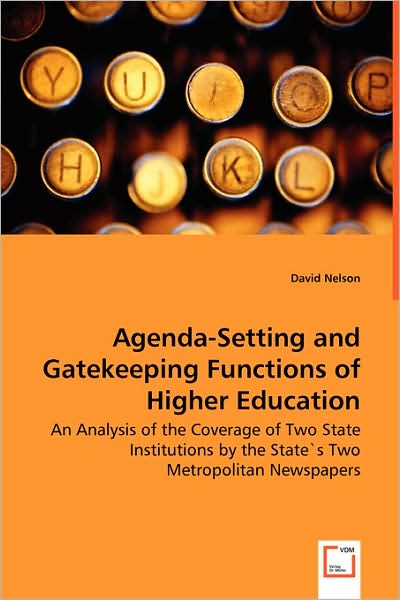 Cover for David Nelson · Agenda-setting and Gatekeeping Functions of Higher Education: an Analysis of the Coverage of Two State Institutions by the State's Two Metropolitan Newspapers (Taschenbuch) (2008)