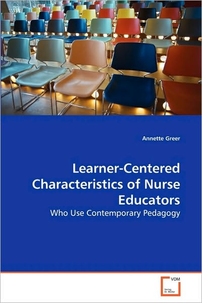Cover for Annette Greer · Learner-centered Characteristics of Nurse Educators: Who Use Contemporary Pedagogy (Paperback Book) (2010)