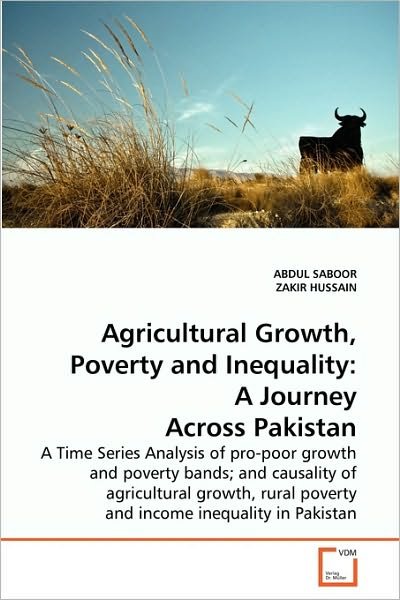 Cover for Zakir Hussain · Agricultural Growth, Poverty and Inequality: a Journey Across Pakistan: a Time Series Analysis of Pro-poor Growth and Poverty Bands; and Causality of ... Poverty and Income Inequality in Pakistan (Paperback Book) (2010)
