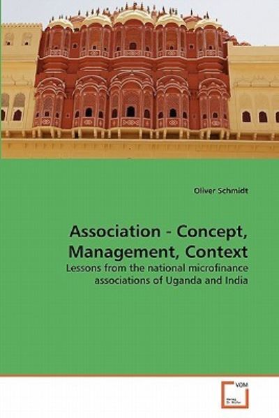 Cover for Oliver Schmidt · Association - Concept, Management, Context: Lessons from the National Microfinance Associations of Uganda and India (Paperback Book) (2011)