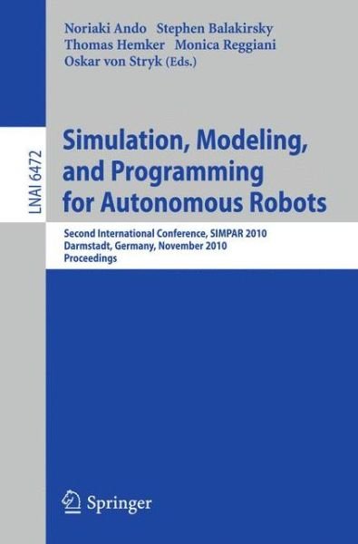 Cover for Noriako Ando · Simulation, Modeling, and Programming for Autonomous Robots: Second International Conference, SIMPAR 2010, Darmstadt, Germany, November 15-18, 2010, Proceedings - Lecture Notes in Artificial Intelligence (Pocketbok) [2010 edition] (2010)