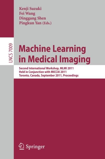 Cover for Kenji Suzuki · Machine Learning in Medical Imaging: Second International Workshop, MLMI 2011, Held in Conjunction with MICCAI 2011, Toronto, Canada, September 18, 2011, Proceedings - Image Processing, Computer Vision, Pattern Recognition, and Graphics (Paperback Book) (2011)