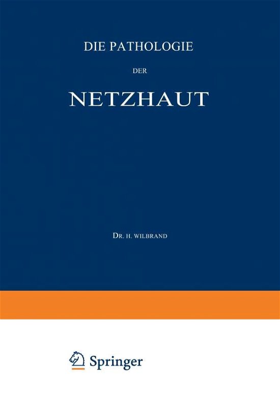 Cover for H Wilbrand · Die Pathologie Der Netzhaut: Ein Handbuch Fur Augen- Und Nervenarzte - Die Neurologie Des Auges (Paperback Book) [Softcover Reprint of the Original 1st 1909 edition] (1909)