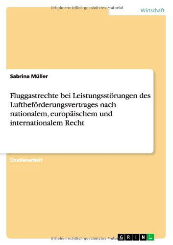 Cover for Sabrina Müller · Fluggastrechte Bei Leistungsstörungen Des Luftbeförderungsvertrages Nach Nationalem, Europäischem Und Internationalem Recht (Paperback Book) [German edition] (2013)