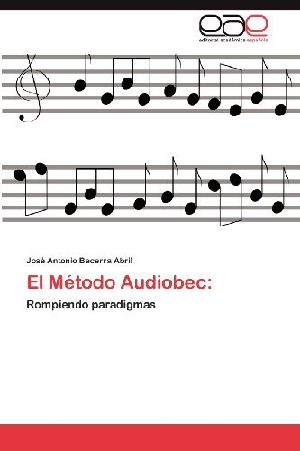 El Método Audiobec:: Rompiendo Paradigmas - José Antonio Becerra Abril - Kirjat - Editorial Académica Española - 9783659003189 - perjantai 20. huhtikuuta 2012