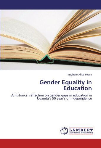 Cover for Tuyizere Alice Peace · Gender Equality in Education: a Historical Reflection on Gender Gaps in Education in Uganda's 50 Year's of Independence (Paperback Book) (2012)