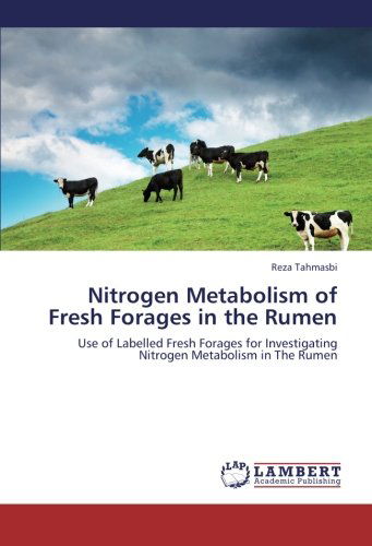 Cover for Reza Tahmasbi · Nitrogen Metabolism of Fresh Forages in the Rumen: Use of Labelled Fresh Forages for Investigating Nitrogen Metabolism in the Rumen (Paperback Book) (2012)