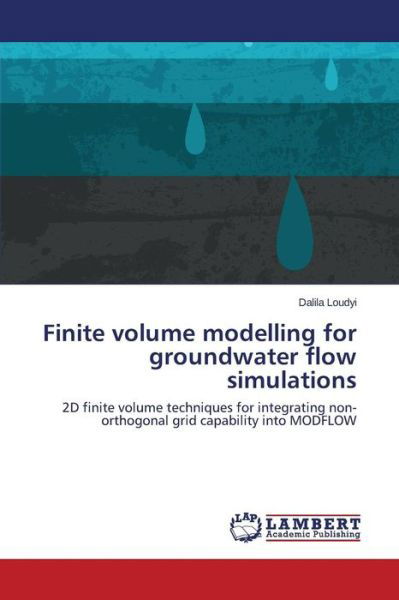 Finite Volume Modelling for Groundwater Flow Simulations - Loudyi Dalila - Bücher - LAP Lambert Academic Publishing - 9783659508189 - 9. April 2015