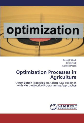 Cover for Karmen Pazek · Optimization Processes in Agriculture: Optimization Processes on Agricultural Holdings with Multi-objective Programming Approaches (Paperback Book) (2014)