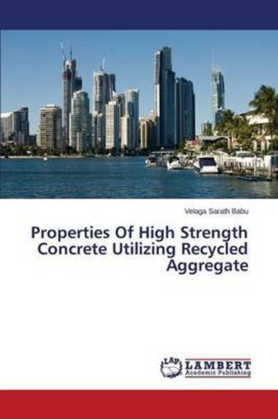 Cover for Babu Velaga Sarath · Properties of High Strength Concrete Utilizing Recycled Aggregate (Paperback Bog) (2015)