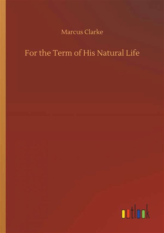 For the Term of His Natural Life - Clarke - Kirjat -  - 9783734016189 - torstai 20. syyskuuta 2018