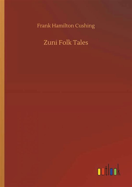 Zuni Folk Tales - Cushing - Books -  - 9783734045189 - September 21, 2018