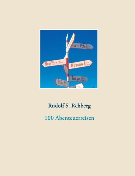 Cover for Rudolf S Rehberg · 100 Abenteuerreisen (Paperback Book) (2015)