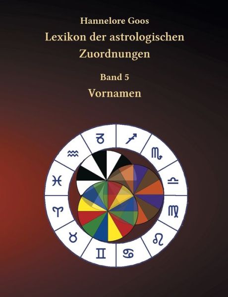 Cover for Hannelore Goos · Lexikon der astrologischen Zuordnungen Band 5: Vornamen (Paperback Book) (2019)