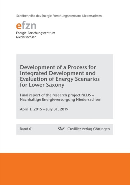 Cover for Bernd Engel · Development of a Process for Integrated Development and Evaluation of Energy Scenarios for Lower Saxony. Final report of the research project NEDS - Nachhaltige Energieversorgung Niedersachsen (Paperback Book) (2019)