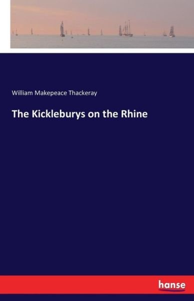 Cover for William Makepeace Thackeray · The Kickleburys on the Rhine (Paperback Book) (2016)