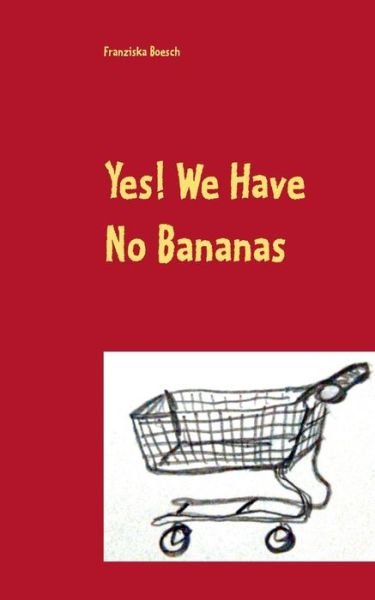 Yes! We Have No Bananas - Boesch - Böcker -  - 9783741256189 - 28 september 2016