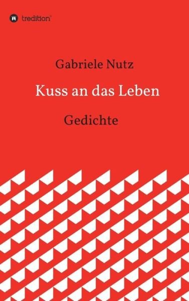 Kuss an das Leben - Nutz - Bücher -  - 9783743968189 - 27. Oktober 2017