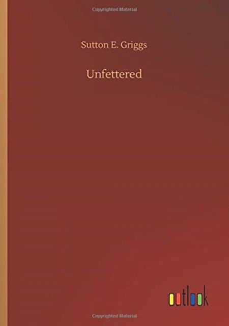 Cover for Sutton E Griggs · Unfettered (Paperback Book) (2020)