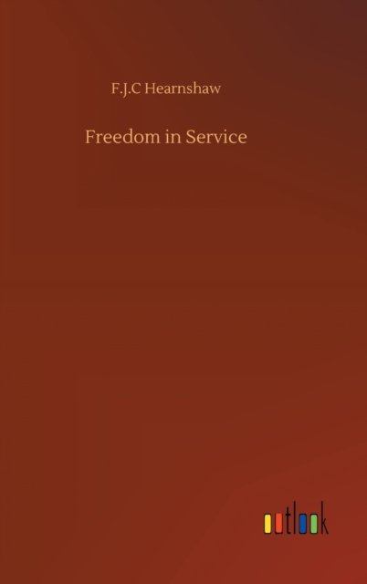 Cover for F J C Hearnshaw · Freedom in Service (Inbunden Bok) (2020)