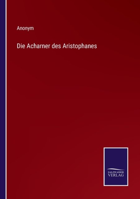 Cover for Anonym · Die Acharner des Aristophanes (Paperback Book) (2022)