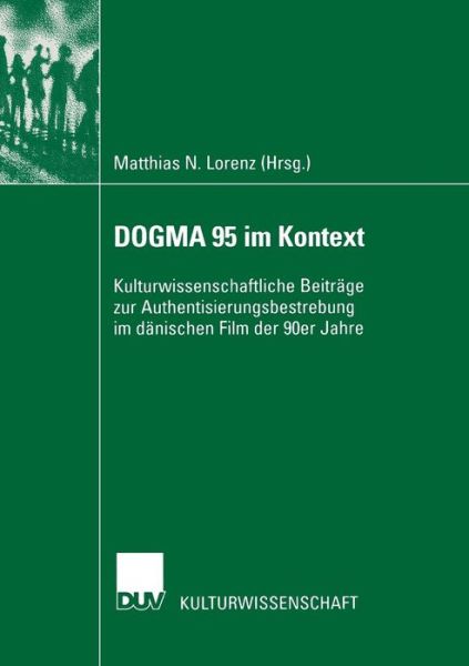 Cover for Matthias Lorenz · Dogma 95 Im Kontext: Kulturwissenschaftliche Beitrage Zur Authentisierungsbestrebung Im Danischen Film Der 90er Jahre (Paperback Book) [2003 edition] (2003)
