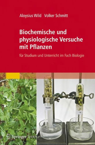 Cover for Aloysius Wild · Biochemische Und Physiologische Versuche Mit Pflanzen: Fur Studium Und Unterricht Im Fach Biologie (Paperback Book) [German, 2012 edition] (2012)