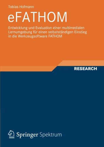 Cover for Tobias Hofmann · Efathom: Entwicklung Und Evaluation Einer Multimedialen Lernumgebung Fur Einen Selbststandigen Einstieg in Die Werkzeugsoftware Fathom - Studien Zur Hochschuldidaktik Und Zum Lehren Und Lernen Mit (Paperback Book) [2012 edition] (2012)