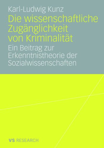 Cover for Karl-Ludwig Kunz · Die Wissenschaftliche Zuganglichkeit Von Kriminalitat: Ein Beitrag Zur Erkenntnistheorie Der Sozialwissenschaften (Hardcover Book) [2008 edition] (2007)