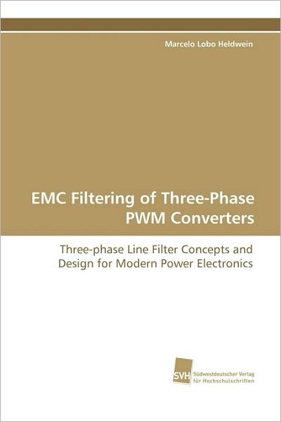 Cover for Marcelo Lobo Heldwein · Emc Filtering of Three-phase Pwm Converters: Three-phase Line Filter Concepts and Design for Modern Power Electronics (Paperback Book) (2009)