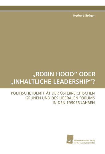 Cover for Herbert Gröger · ?robin Hood? Oder ?inhaltliche Leadership??: Politische Identität Der Österreichischen Grünen Und Des Liberalen Forums in den 1990er Jahren (Paperback Book) [German edition] (2009)