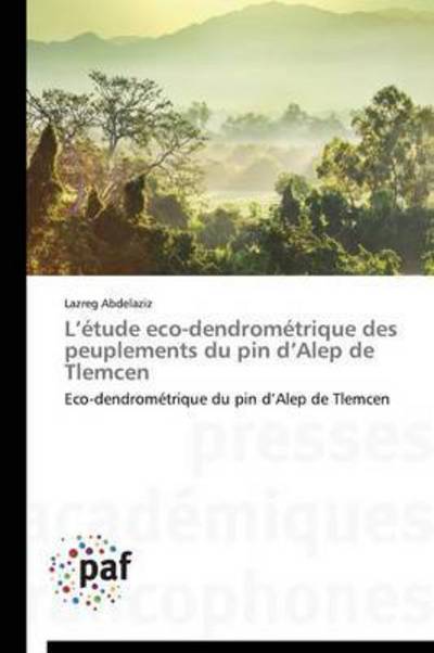 Cover for Abdelaziz Lazreg · L'etude Eco-dendrometrique Des Peuplements Du Pin D'alep De Tlemcen (Taschenbuch) (2018)