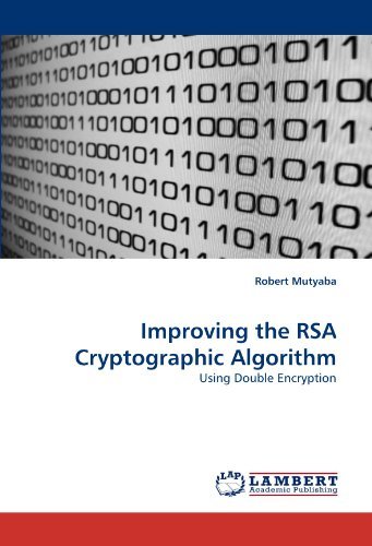 Improving the Rsa Cryptographic Algorithm: Using Double Encryption - Robert Mutyaba - Boeken - LAP Lambert Academic Publishing - 9783838347189 - 27 juni 2010