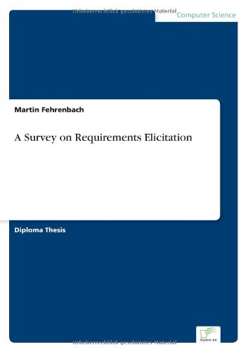 A Survey on Requirements Elicitation - Martin Fehrenbach - Books - Diplom.de - 9783838615189 - April 13, 1999