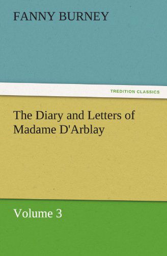 Cover for Fanny Burney · The Diary and Letters of Madame D'arblay  -  Volume 3 (Tredition Classics) (Paperback Book) (2011)