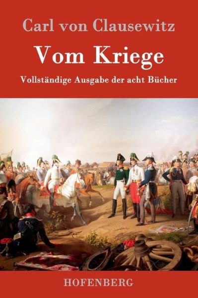 Cover for Carl Von Clausewitz · Vom Kriege: Vollstandige Ausgabe der acht Bucher (Hardcover Book) (2016)