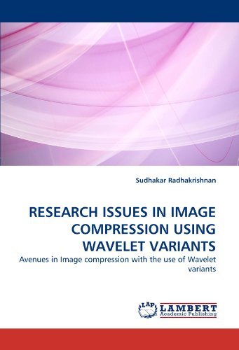 Research Issues in Image Compression Using Wavelet Variants: Avenues in Image Compression with the Use of Wavelet Variants - Sudhakar Radhakrishnan - Books - LAP LAMBERT Academic Publishing - 9783843367189 - December 12, 2010