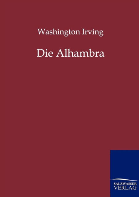 Die Alhambra - Washington Irving - Books - Salzwasser-Verlag GmbH - 9783846001189 - November 5, 2011